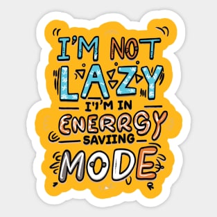 I'm Not Lazy, I'm in Energy Saving Mode Sticker